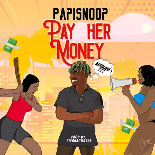 Papisnoop - Pay Her Money ft. Naira Marley